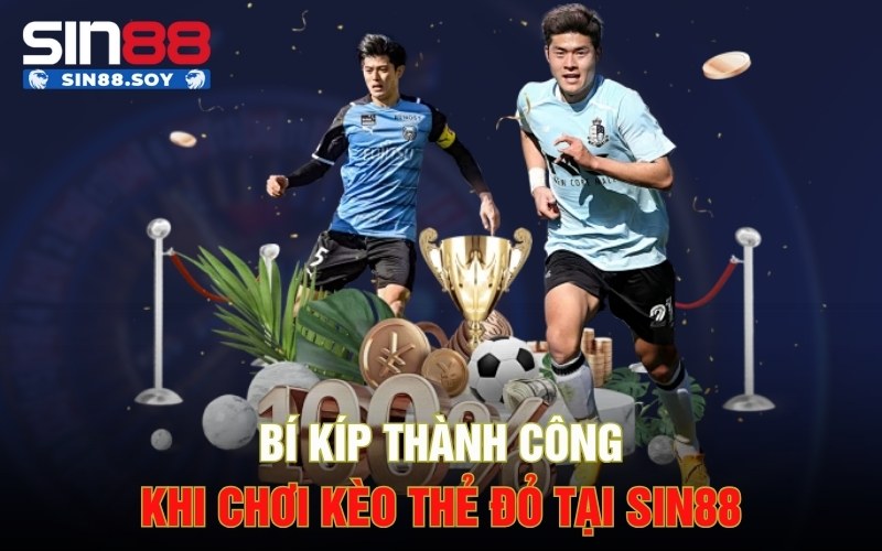 Bí kíp thành công khi chơi kèo thẻ đỏ tại Sin88