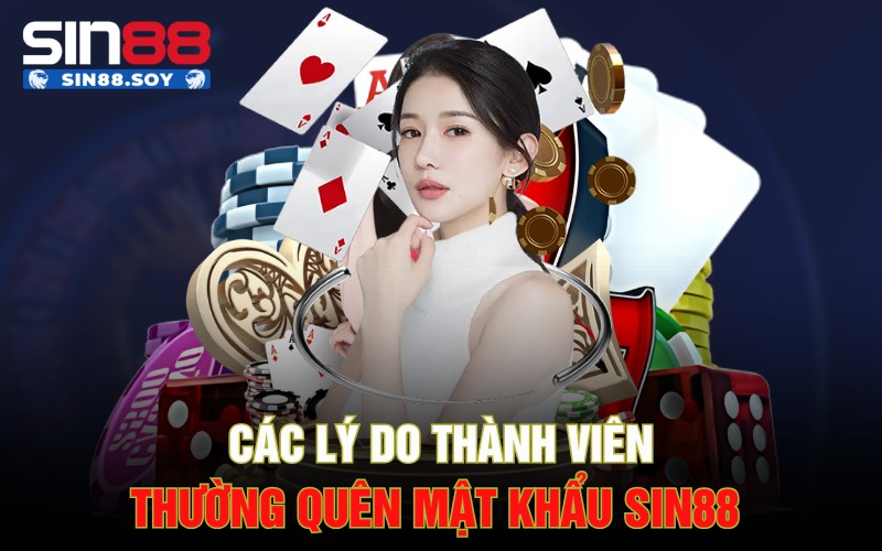 Các lý do thành viên thường quên mật khẩu Sin88