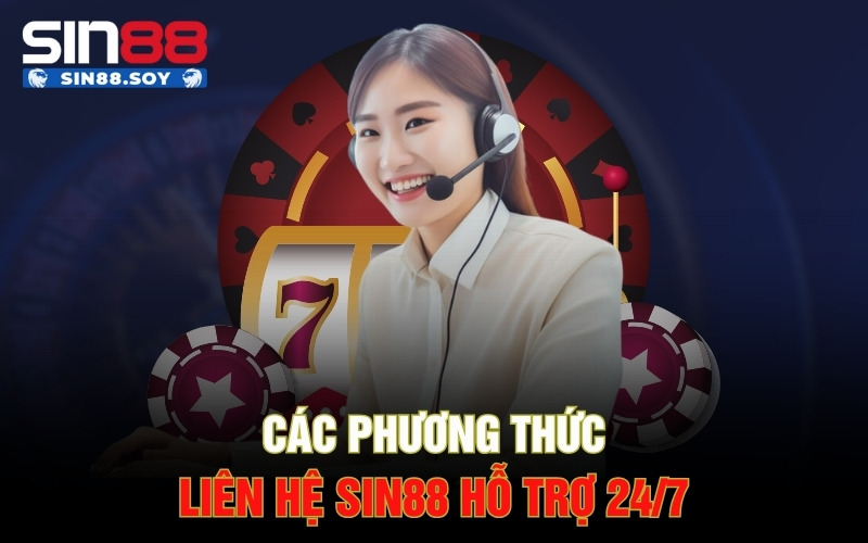 Các phương thức liên hệ Sin88 hỗ trợ 24/7