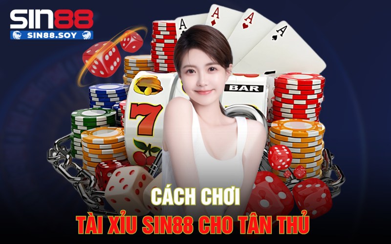 Tham Gia Ngay Tài Xỉu Sin88 | Bỏ Lỡ Là Một Sai Lầm Lớn 3 Cách chơi tài xỉu Sin88 cho tân thủ