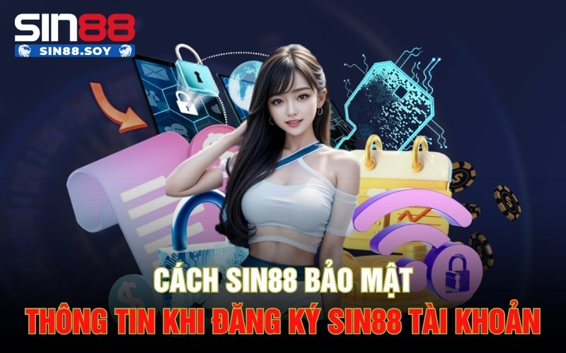 Cách Sin88 bảo mật thông tin khi đăng ký Sin88 tài khoản