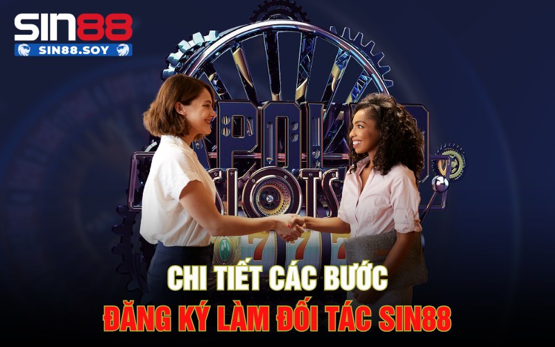 Chi tiết các bước đăng ký làm đối tác Sin88