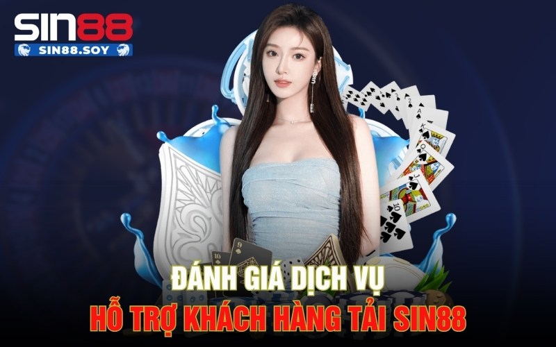 Đánh giá dịch vụ hỗ trợ khách hàng tải Sin88
