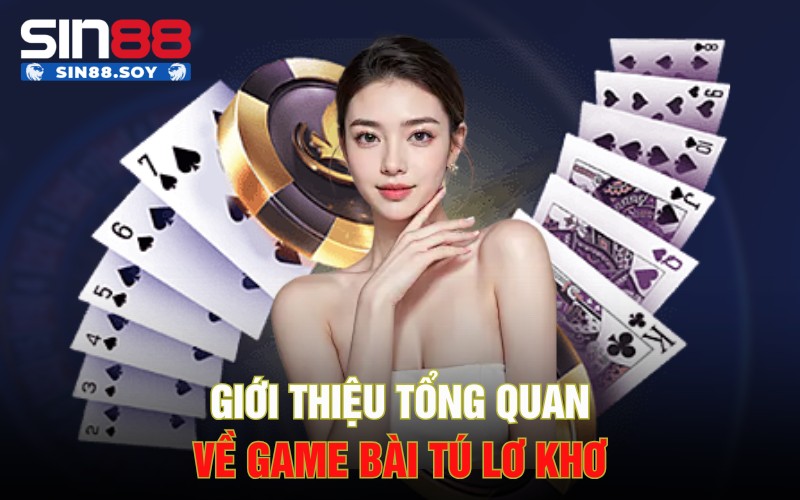 Giới thiệu tổng quan về game bài Tú lơ khơ
