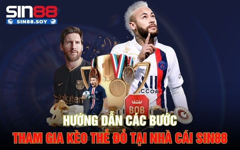 Hướng dẫn các bước tham gia kèo thẻ đỏ tại nhà cái Sin88