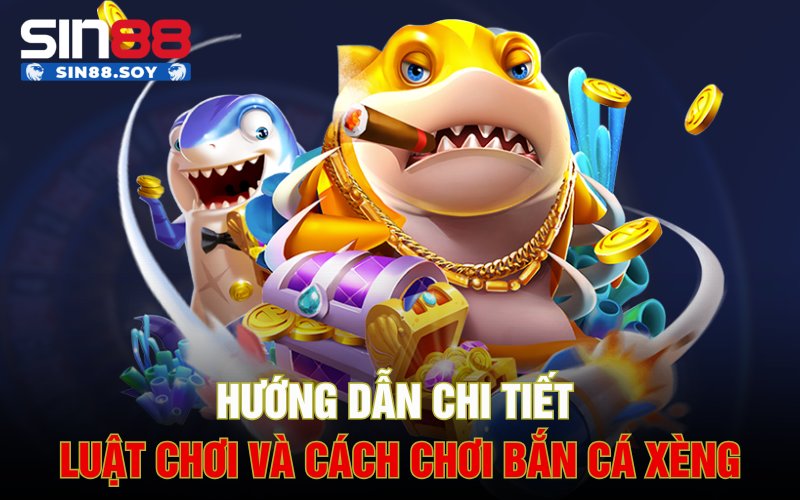 Hướng dẫn chi tiết luật chơi và cách chơi Bắn cá xèng