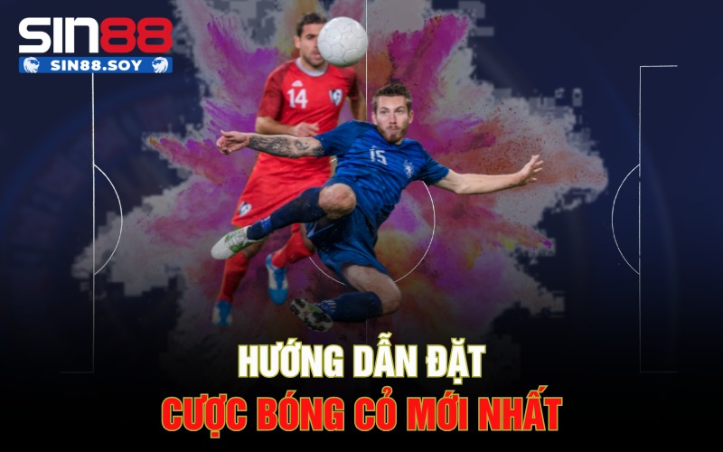 Hướng dẫn đặt cược bóng cỏ mới nhất