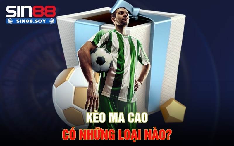 Kèo ma cao có những loại nào?