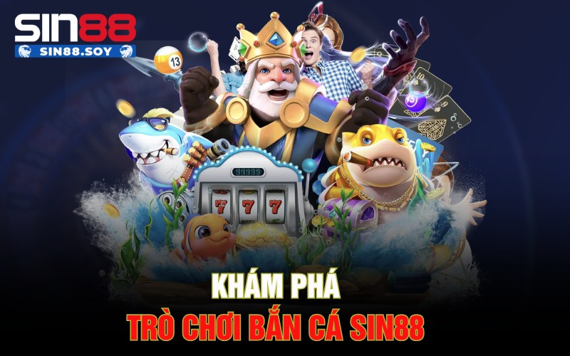 Khám phá trò chơi bắn cá Sin88