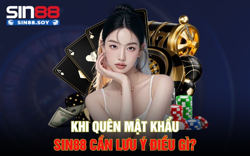 Khi quên mật khẩu Sin88 cần lưu ý điều gì?