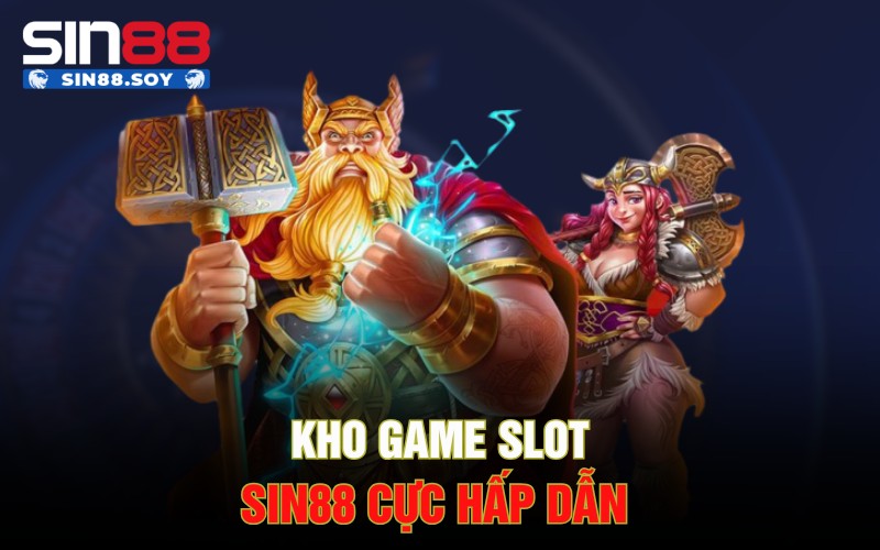 Kho game slot Sin88 cực hấp dẫn