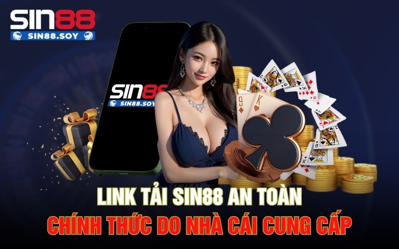 Link Tải Sin88 An Toàn Chính Thức Do Nhà Cái Cung Cấp