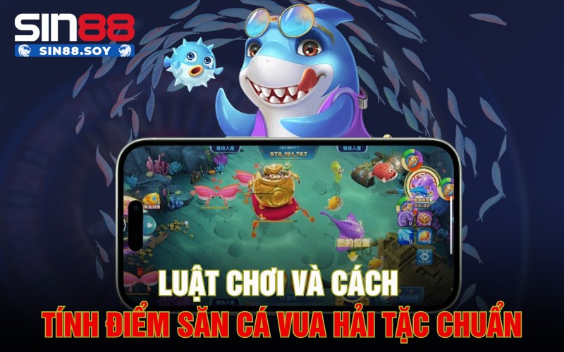 Luật chơi và cách tính điểm săn cá Vua Hải Tặc chuẩn