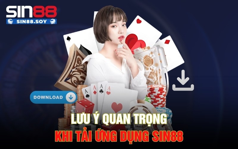 Lưu ý quan trọng khi tải ứng dụng Sin88