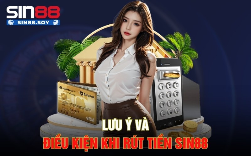 Chi Tiết Cách Rút Tiền Sin88 Nhanh Chóng Và Uy Tín Nhất 4 Lưu ý và điều kiện khi rút tiền Sin88