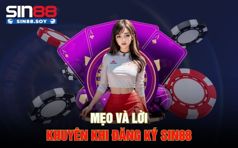 Mẹo và lời khuyên khi đăng ký Sin88