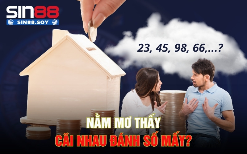 Nằm mơ thấy cãi nhau đánh số mấy?