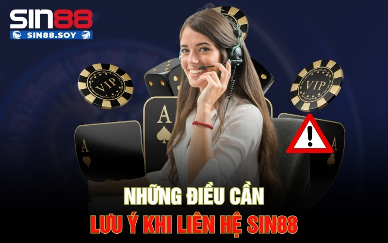 Những điều cần lưu ý khi liên hệ Sin88