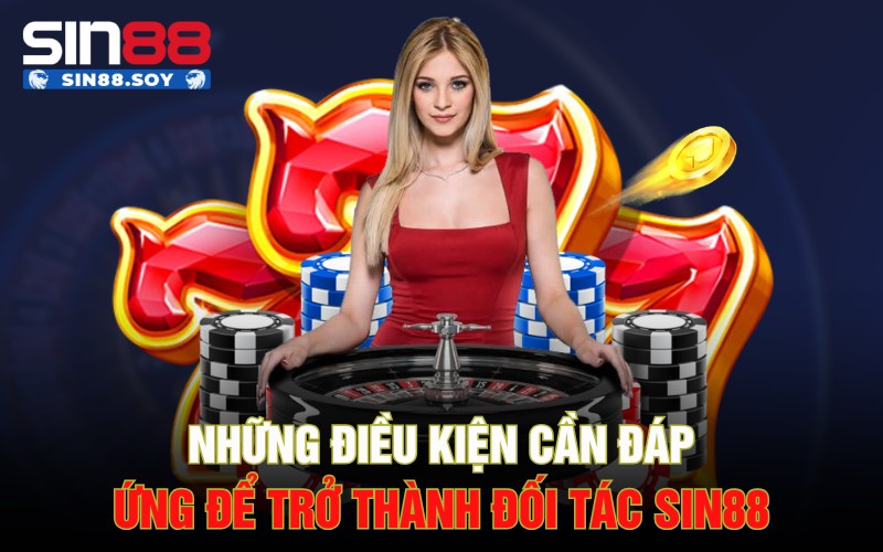 Những điều kiện cần đáp ứng để trở thành đối tác Sin88