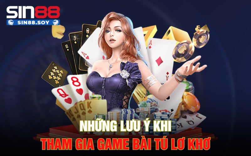 Những lưu ý khi tham gia game bài Tú lơ khơ
