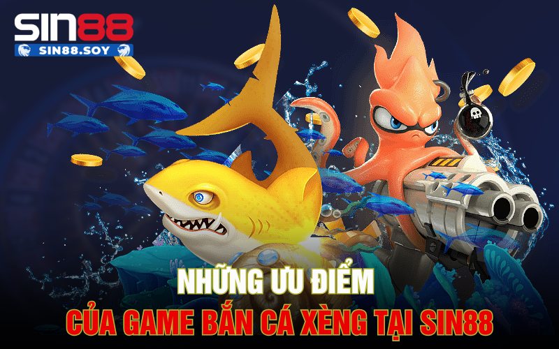 Những ưu điểm của game bắn cá xèng tại Sin88