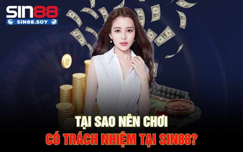 Chơi Có Trách Nhiệm Sin88 | Trải Nghiệm Giải Trí An Toàn 3 Tại sao nên chơi có trách nhiệm tại Sin88?