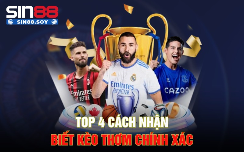Kèo Thơm Là Gì? Nhận Biết Kèo Thơm Chuẩn Chuyên Gia Tại Sin88 3 Top 4 cách nhận biết kèo thơm chính xác