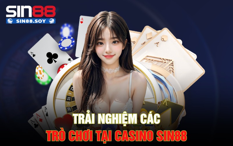 Trải Nghiệm Những Slot Chơi Cực Hot Tại Sảnh Casino Sin88 2 Trải nghiệm các trò chơi tại casino Sin88
