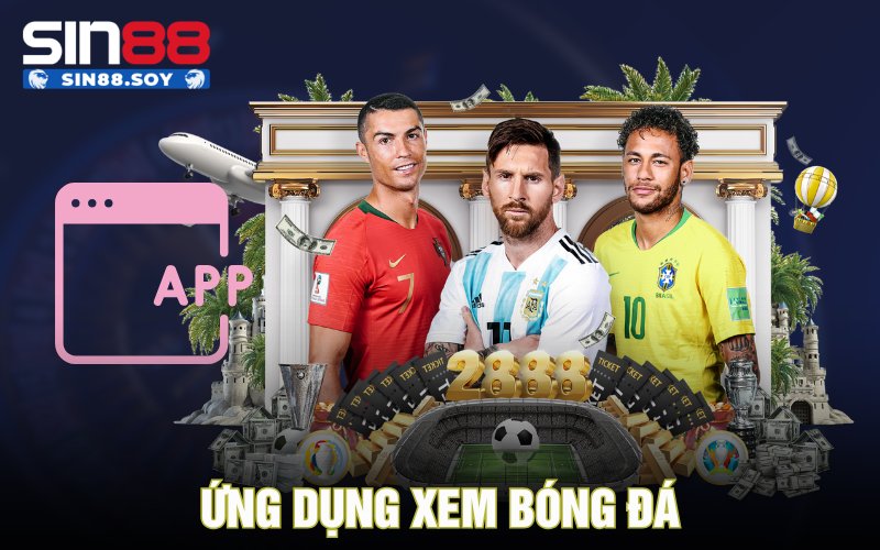 Ứng Dụng Xem Bóng Đá Đang Được Ưa Chuộng Nhất Hiện Nay