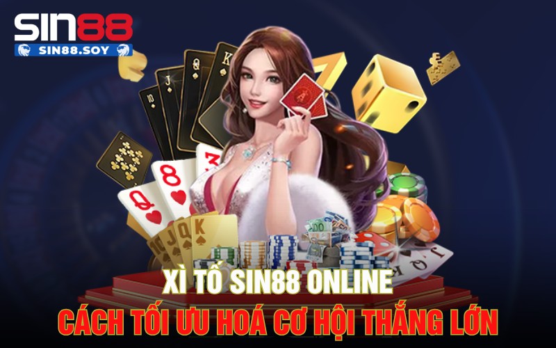 Xì tố Sin88 Online | Cách Tối Ưu Hoá Cơ Hội Thắng Lớn
