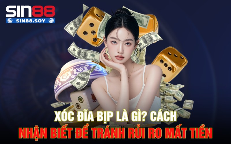 Xóc Đĩa Bịp Là Gì? Cách Nhận Biết Để Tránh Rủi Ro Mất Tiền